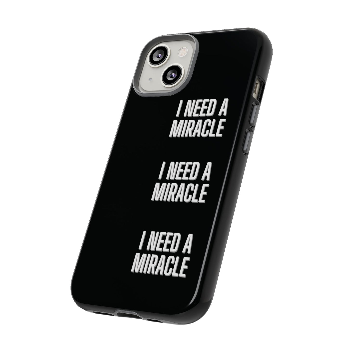 "I Need A Miracle" Phone Case