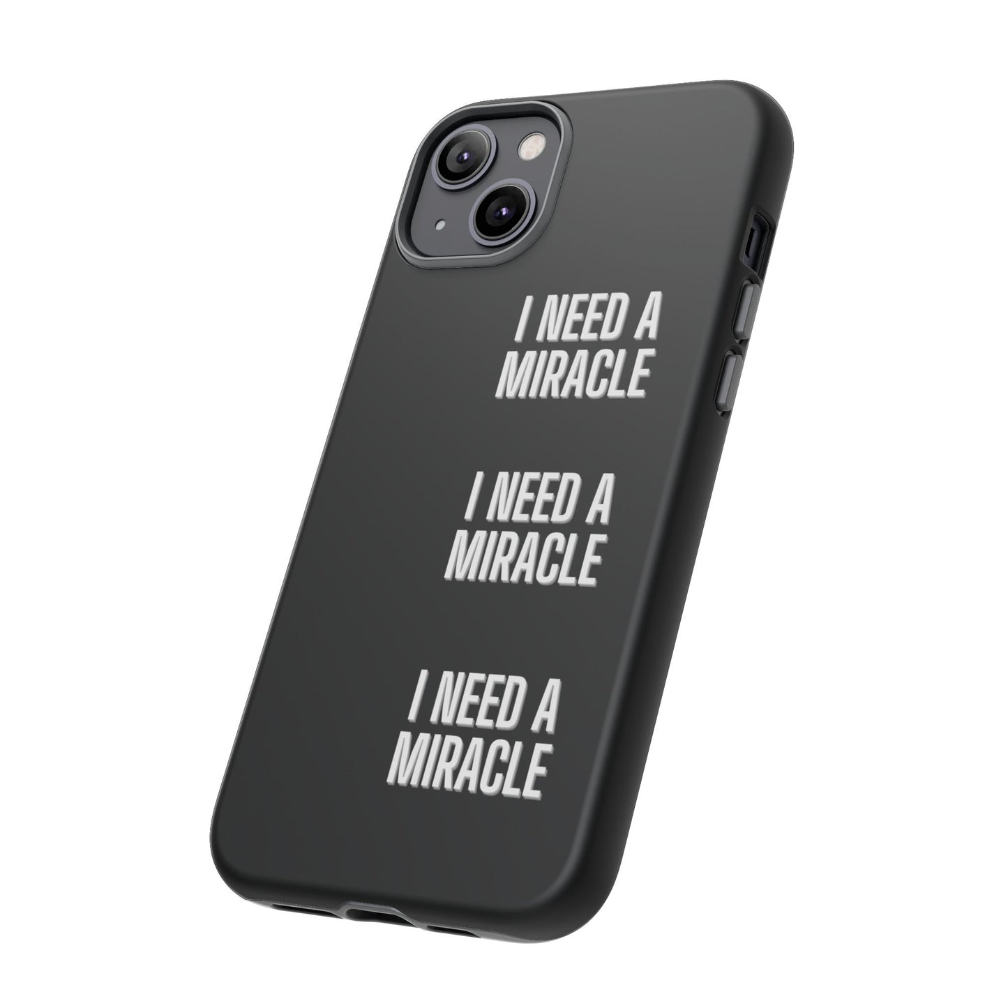 "I Need A Miracle" Phone Case