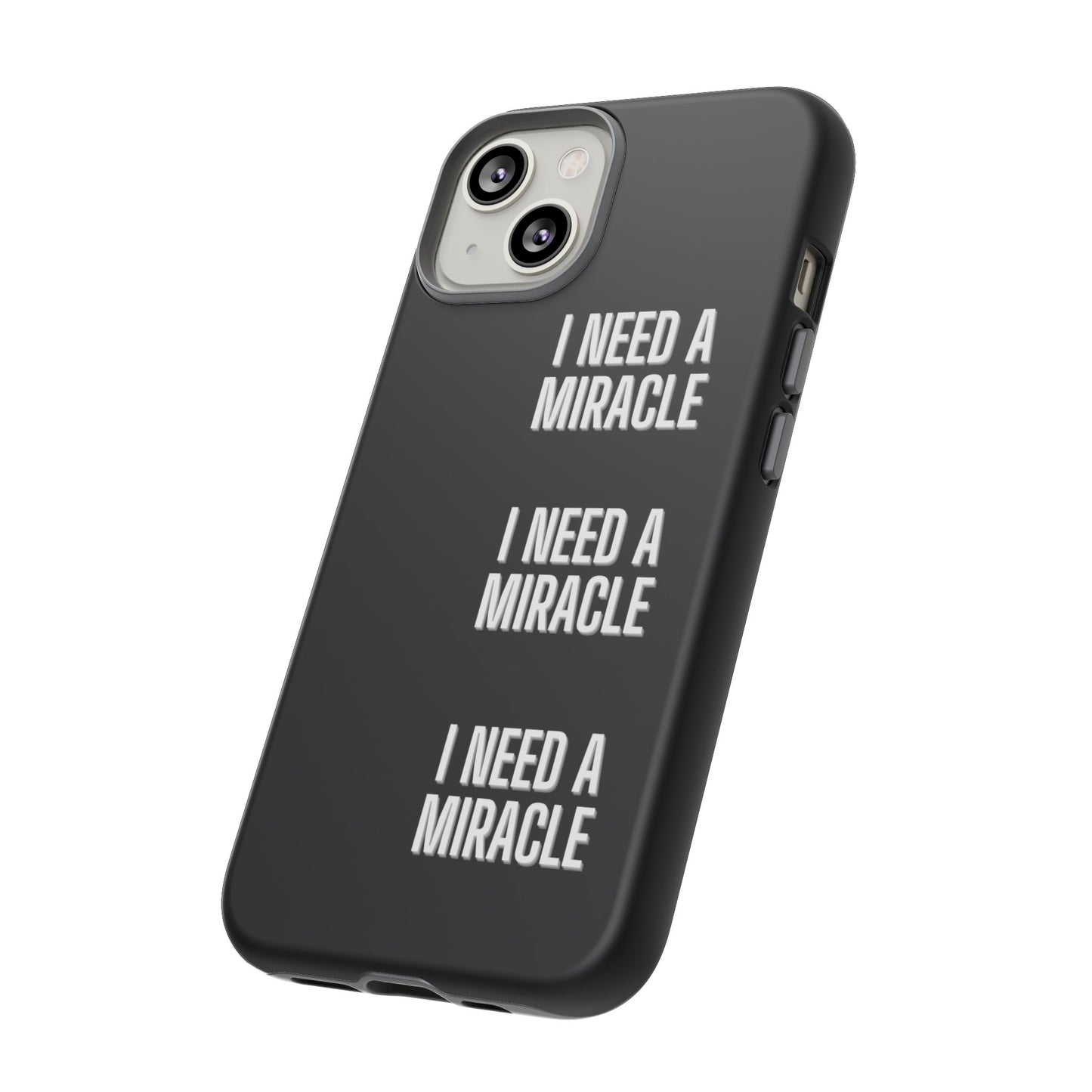 "I Need A Miracle" Phone Case