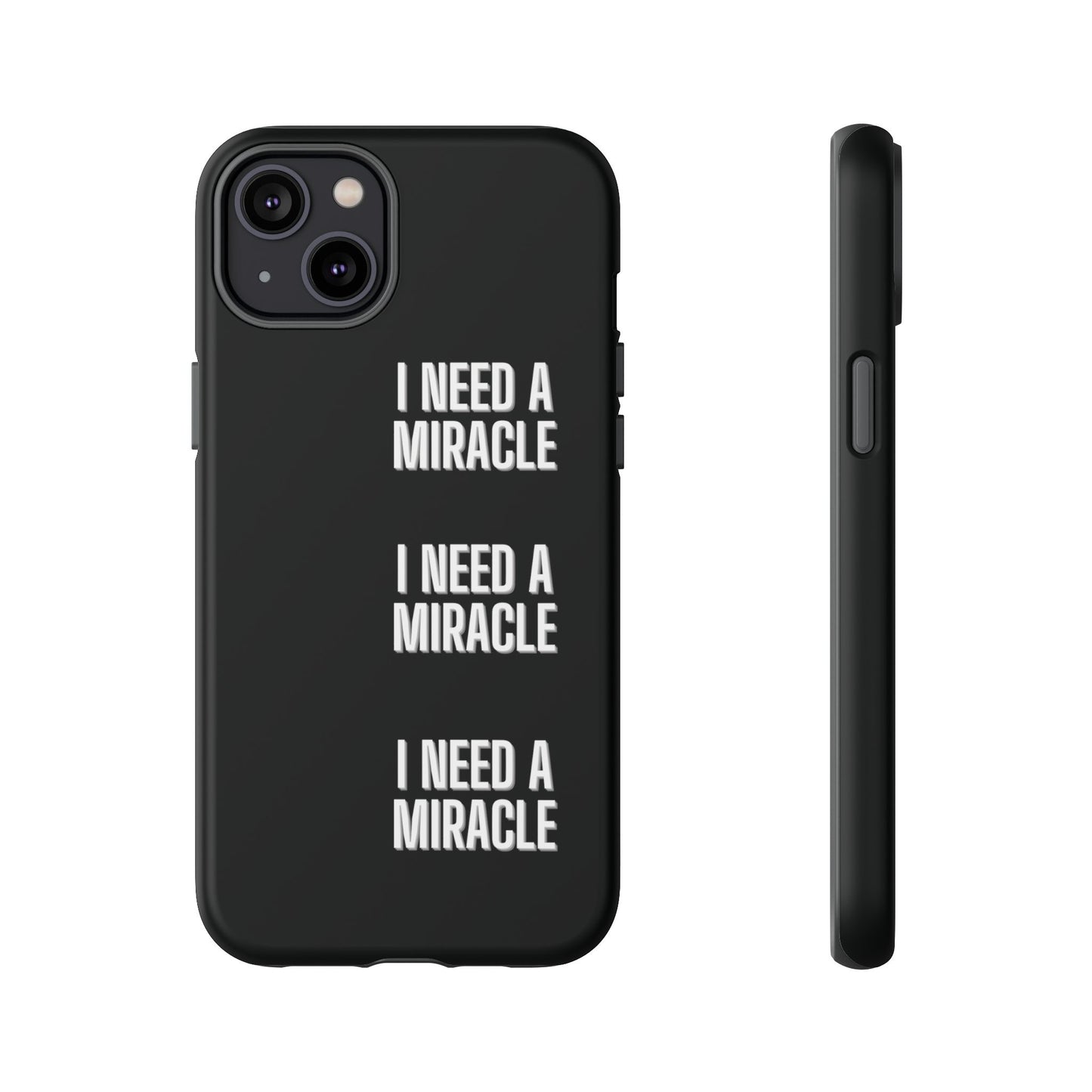 "I Need A Miracle" Phone Case