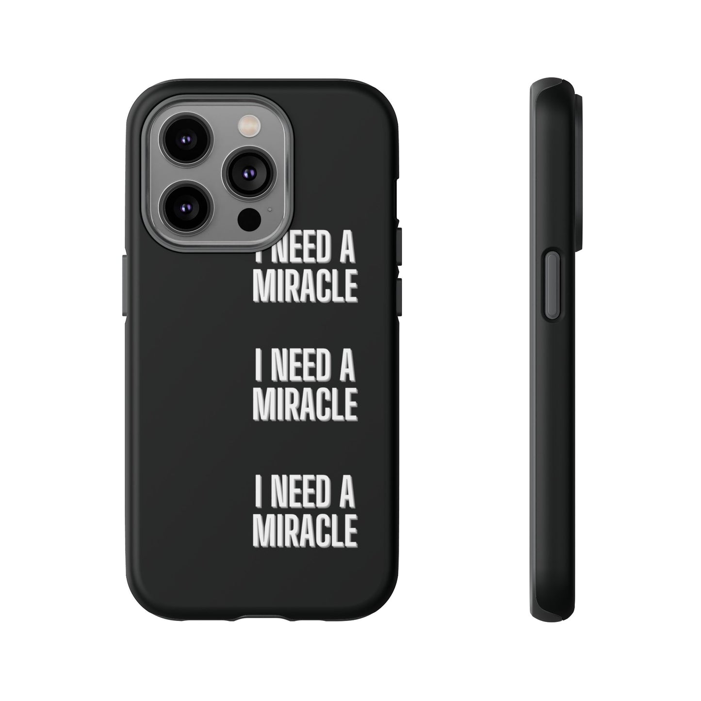 "I Need A Miracle" Phone Case