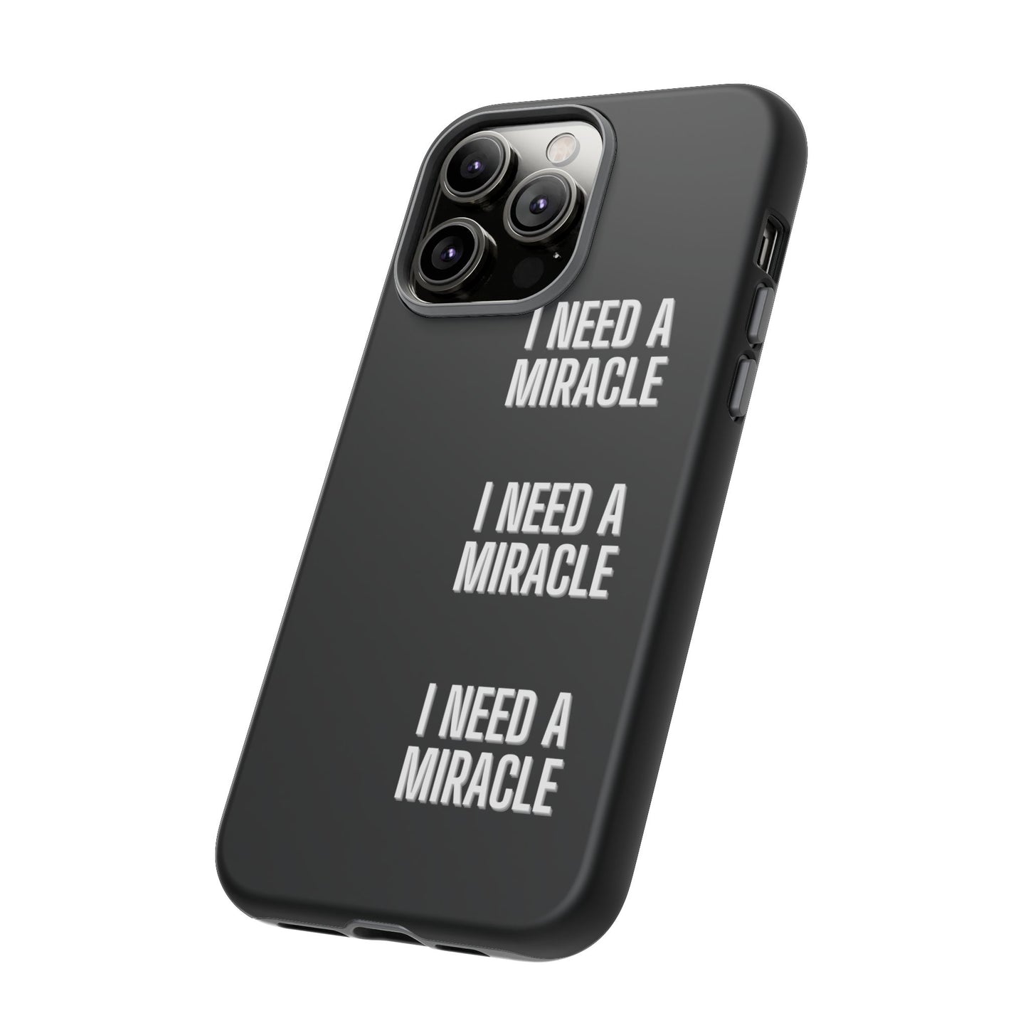 "I Need A Miracle" Phone Case