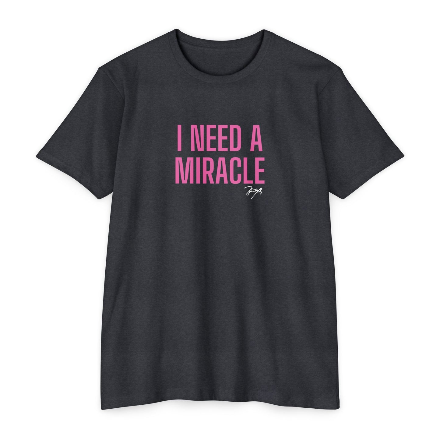 "I Need A Miracle" Tee